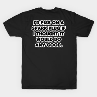 Pissing on Spark Plugs - Black T-Shirt